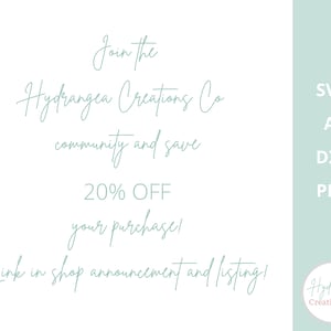 May include: Text graphic with a light blue background. The text reads "Join the Hydrangea Creations Co community and save 20% OFF your purchase! Link in shop announcement and listing!"  The text "SVG, AI, DXF, PDF" is on the right side of the image. The text "Hydrangea Creations Co" is at the bottom right of the image.