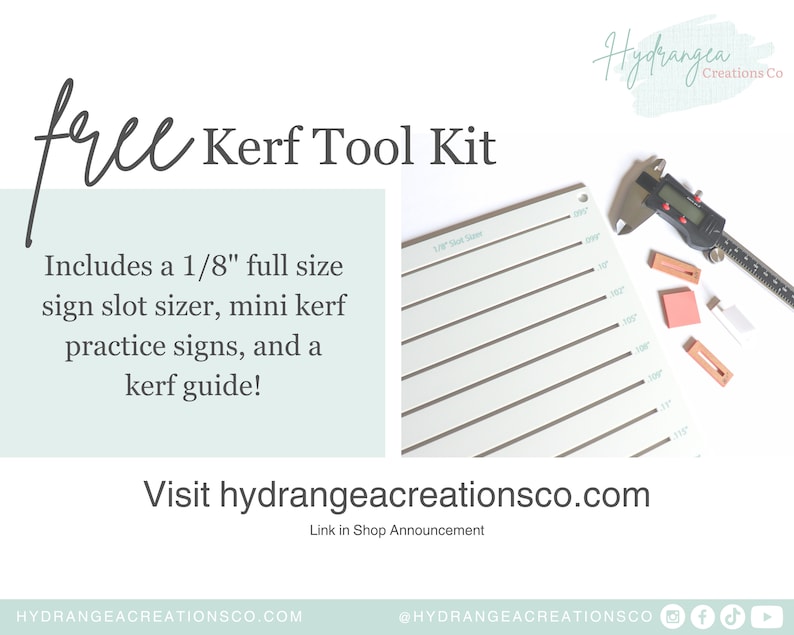 May include: A free kerf tool kit for sign making. The kit includes a 1/8 inch full size sign slot sizer, mini kerf practice signs, and a kerf guide. Visit hydrangeacreationsco.com for more information.