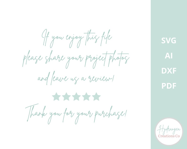 May include: A white background with text in a script font that reads, "If you enjoy this file please share your project photos and leave us a review!" and "Thank you for your purchase!" with five stars. The right side has the file types SVG, AI, DXF, and PDF.