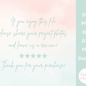 May include: A light blue and pink watercolour background with the text "If you enjoy this file please share your project photos and leave us a review!" and five stars. The text "Thank you for your purchase!" is below the stars. The text "SVG, PNG, EPS, DXF, PDF, Studio3, Hydrangea Creations Co" is on the right side of the image.