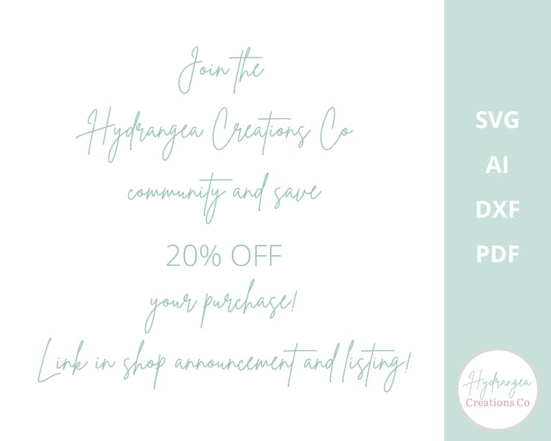 May include: A light teal and white graphic with the text "Join the Hydrangea Creations Co community and save 20% OFF your purchase!" and file type options: SVG, AI, DXF, and PDF. The Hydrangea Creations Co logo is in the bottom right corner.
