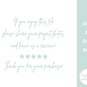 May include: A white background with a light blue text overlay that says "If you enjoy this file please share your project photos and leave us a review!" with five stars below the text and the text "Thank you for your purchase!" below the stars. On the right side of the image is a light blue background with the text "SVG, AI, DXF, PDF" and the text "Hydrangea Creations Co" in a circle.