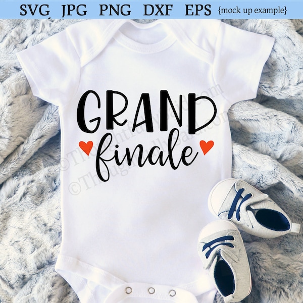 Grand Finale SVG jpg dxf png eps vector design files, die cutting Silhouette Cameo Cricut, fun newborn baby design, girl or boy