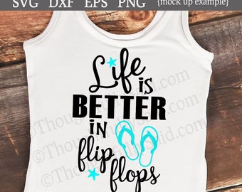 Life is Better in Flip Flops SVG dxf png eps vector cutting files, Cricut Silhouette, beach ocean summer sea fun, girls women or sign svg