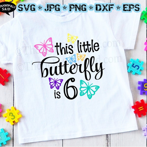 This Little Butterfly is 6 design, svg png jpg eps dxf vector cutting file, girl 6th birthday die cut Cricut Silhouette, party shirt idea