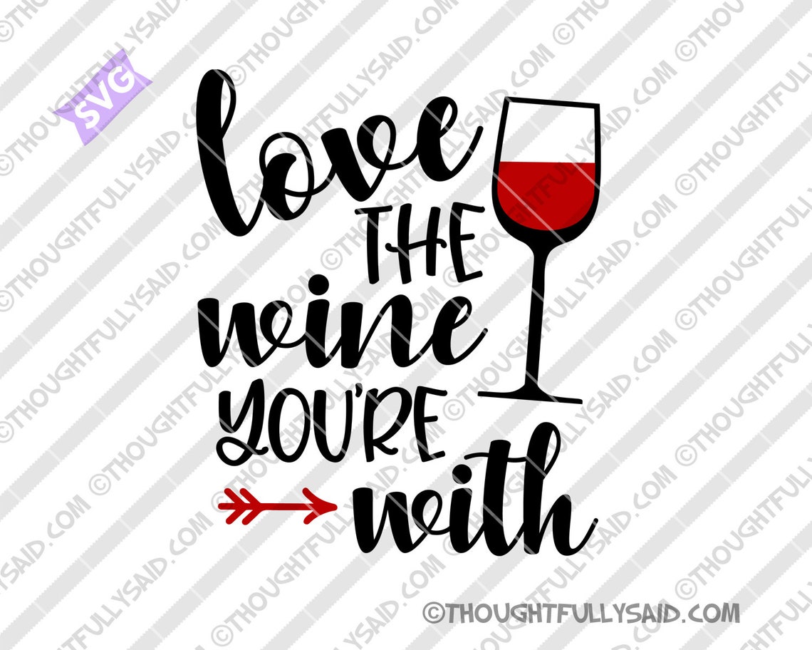 Love the WINE Youre With SVG Dxf Png Eps Vector Funny Die Etsy