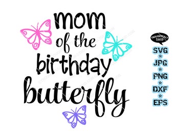 Mom (and dad) of the Birthday Butterfly design, SVG png jpg eps dxf, matches birthday butterfly designs see below, party shirt idea