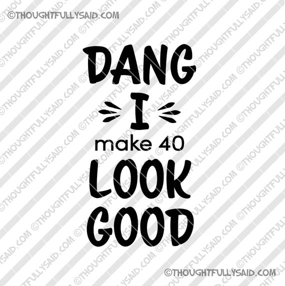 Beste Dang I make 40 look good SVG DXF PNG EPS-bestand grappig | Etsy PU-36