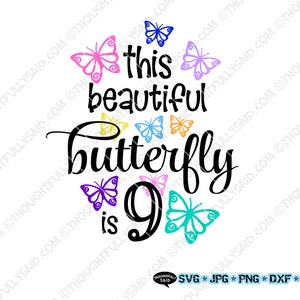 Esta hermosa mariposa es 9 diseño, svg png jpg eps dxf archivo de corte vectorial, chica 9º cumpleaños troquelado Cricut Silhouette, idea de camisa de fiesta