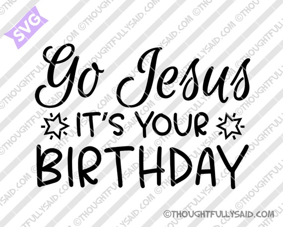 Download Free Go Jesus Its Your Birthday Christmas Svg File Dxf Png Eps Etsy SVG DXF Cut File