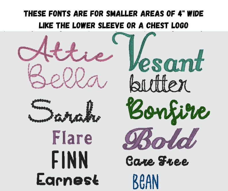 May include: A collection of embroidery fonts for smaller areas, such as a 4-inch wide lower sleeve or chest logo. The fonts include Attie, Bella, Sarah, Flare, Finn, Earnest, Vesant, butter, Bonfire, Bold, Care Free, and BEAN.
