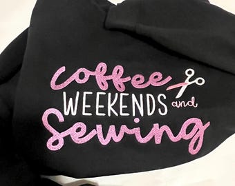 Coffee sewing embroidered sweatshirt, coffee weekends and sewing sweatshirt, seamstress gift shirt, sewing sweatshirt embroidered