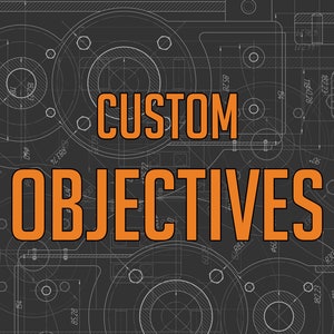 May include: A black and white blueprint background with the words "CUSTOM OBJECTIVES" in orange text.
