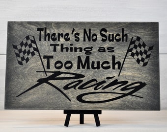 Gift For Him .Racing Sign . No Such Thing as Too Much Racing .  Racing Decor . Gift for Race Fan