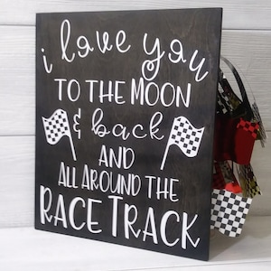 Racing . I Love You to the Moon & Back  All Around the Race Track. Racing Nursery . Motorsports Themed Wood Sign