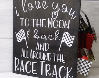 Racing . I Love You to the Moon & Back  All Around the Race Track. Racing Nursery . Motorsports Themed Wood Sign