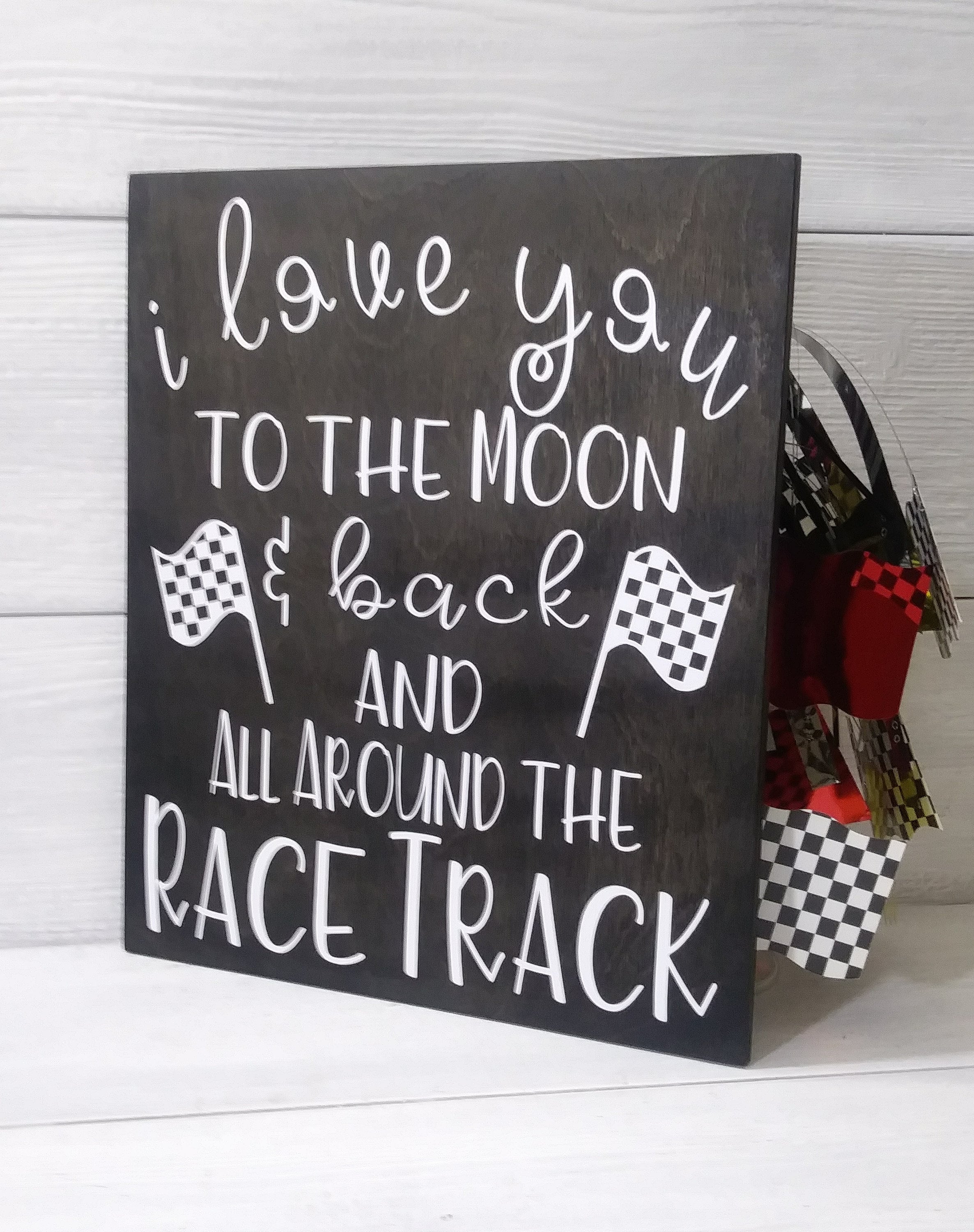 Racing . I Love You to the Moon & Back All Around the Race Track