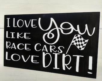 Gift  For Him. I Love You Like Race Cars Love Dirt .Gift for Racing Fan.Racing Motorsports Themed Wood Signs for Home Decor