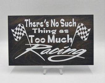 Gift For Him .Racing Sign . No Such Thing as Too Much Racing .  Racing Decor . Gift for Race Fan