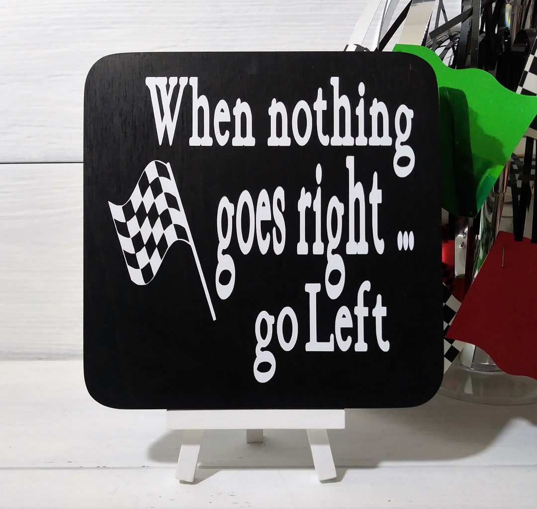 Go Go Go Racing Sign Racing . Racing Sign . When Nothing Goes Right Go Left .racing Gifts ...