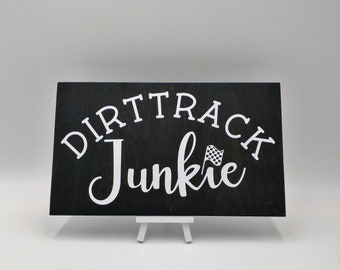 Racing . Dirt Track Junkie .  Racing Sign . Gift for Him . Dirt Track Racing . Gift for Race Fan.