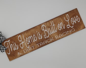 Racing Signs .This Home is Built on Love & Dirt Track Racing . Motorsports Themed Wood Signs for Home Decor. Gift for Race