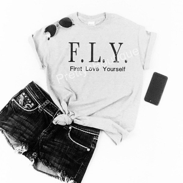 Fly shirt, Fly t-shirt, First Love Yourself tee, fashion tee, lifestyle shirt, pretty tee