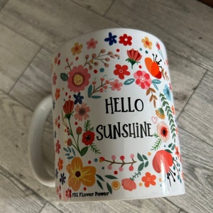 Hello Sunshine mug, floral coffee mug, flower power mug, gift for her, gift for gardener, fun mug, best coffee mugs, custom floral mug