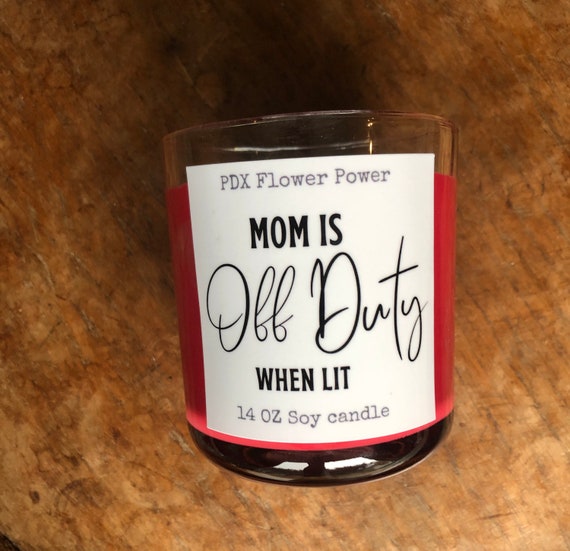 candle for mom, funny candle for mom, mom is off duty when lit, soy candle  for mom, natural soy candles, Gift for moms