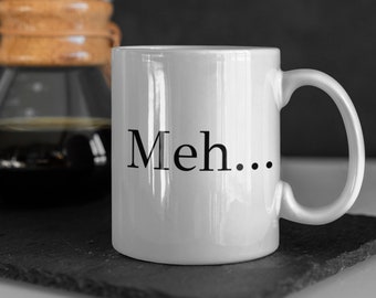 Meh White Ceramic Mug, Funny Gift for Coffee Lovers