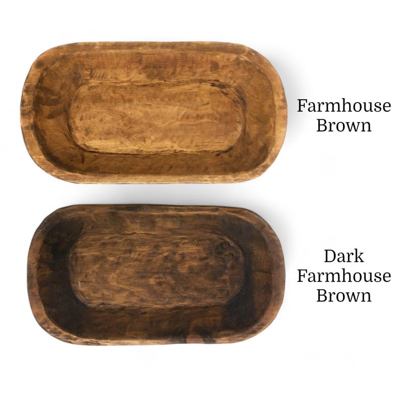 May include: Two wooden dough bowls, one in a light brown color labeled "Farmhouse Brown" and the other in a darker brown color labeled "Dark Farmhouse Brown".