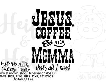 Jesus, coffee, and momma, that's all I need, original digital file, digital cut file, printable, sublimation, svg, pdf, png, eps. dxf