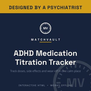 May include: A dark blue digital tracker interface titled ADHD Medication Titration Tracker, designed by a psychiatrist. It features the Matchvault logo, a clock icon, and text stating: Track doses, side effects and wear-off in one calm place.
