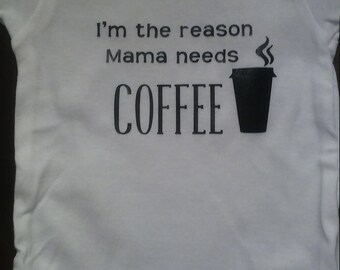 I'm the reason mama needs coffee Tee, Onesie, handmade, unisex