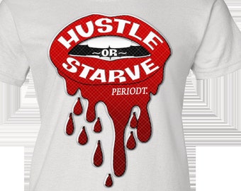 Pacchetto HUSTLE or STARVE PERIODT ~ file png e SvG pronti per essere tagliati, stampati e tagliati, o per essere tinguti a sublimazione sui tuoi indumenti oggi stesso
