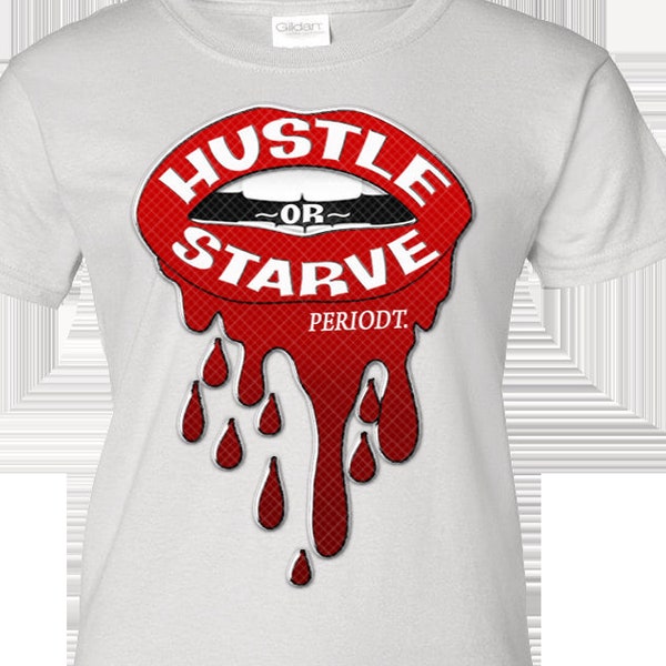 HUSTLE or STARVE PERIODT Bundle ~ pnG and SvG files ready to cut, print and cut, or dye sublimate on your garments today