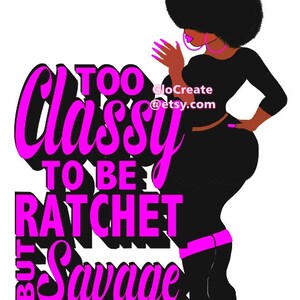 May include: Illustration of a Black woman with an afro, wearing a black outfit and pink accessories. The image features the text "Too Classy To Be Ratchet But Savage, Let's Talk!" in pink and black.