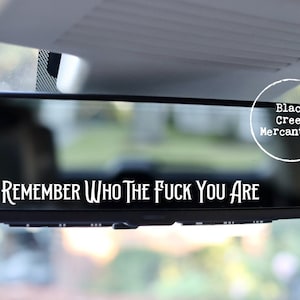 Remember Who The F&%K You Are Car Truck Mirror Decal Funny Great Christmas Birthday Gift