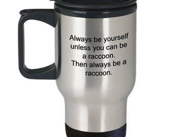 Always Be A Raccoon Travel Coffee Mug Raccoon Lover Gift