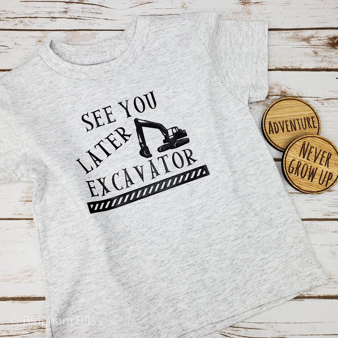 See You Later Excavator Toddler Tee Boy Shirt Baby Boy - Etsy