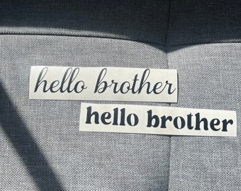 hello brother - Decal, for phone, tablet, car, mirror, water bottle, etc.