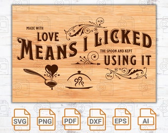 May include: A wooden cutting board with the text "Made with Love Means I Licked the Spoon and Kept Using It". The text is in a brown font and is surrounded by decorative flourishes. The board also features a spoon with a heart on the end and a cloche.