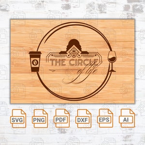 Laser Engrave File - The circle of life - SVG| Charcuterie| Funny Coffee SVG | Wine Lovers Svg | Charcuterie Board Silhouette Cut Files| DIY