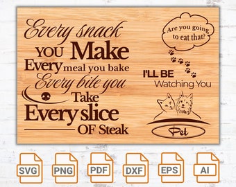 Every Snack You Make, Every Bite you take, I’ll be watching you svg file| Pets svg| Funny pets quote| Cricut| Cut Files| Funny Cutting Board