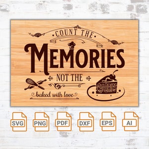 May include: A wooden sign with the text "COUNT THE MEMORIES NOT THE CALORIES baked with love." The design includes a chef's hat, whisk, rolling pin, and a slice of cake. Below are file type icons: SVG, PNG, PDF, DXF, EPS, and AI.