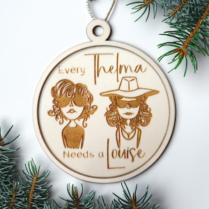 Thelma and Louise Wooden Christmas Ornament - &#39;Every Thelma Needs a Louise&#39; - Handcrafted Engraved Holiday Decoration