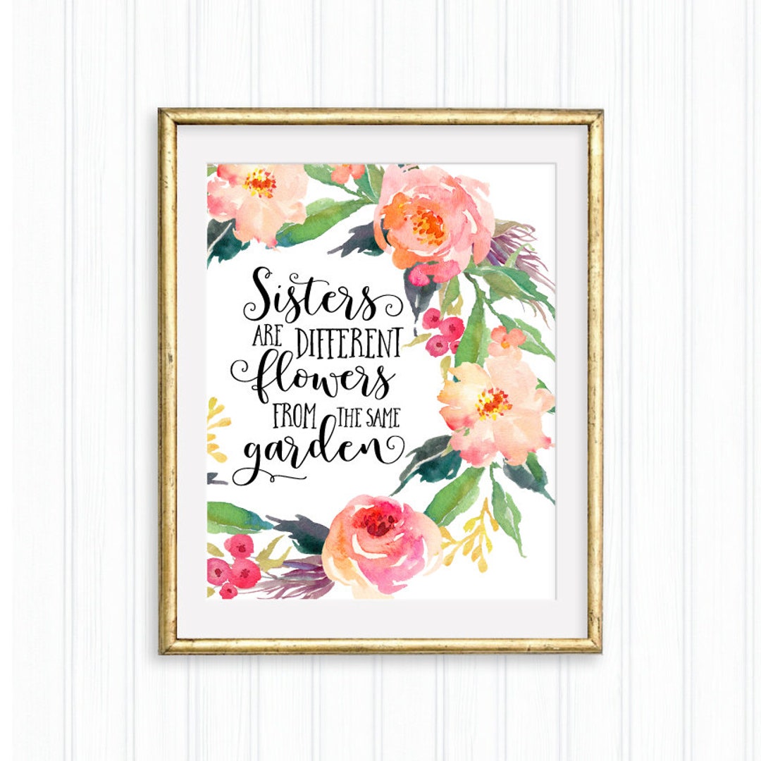 Sisters Are Different Flowers From the Same Garden Printable Etsy