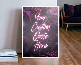 Custom Quote Print Neon Text and Tropical Vibes, Unique Wall Art Gift
