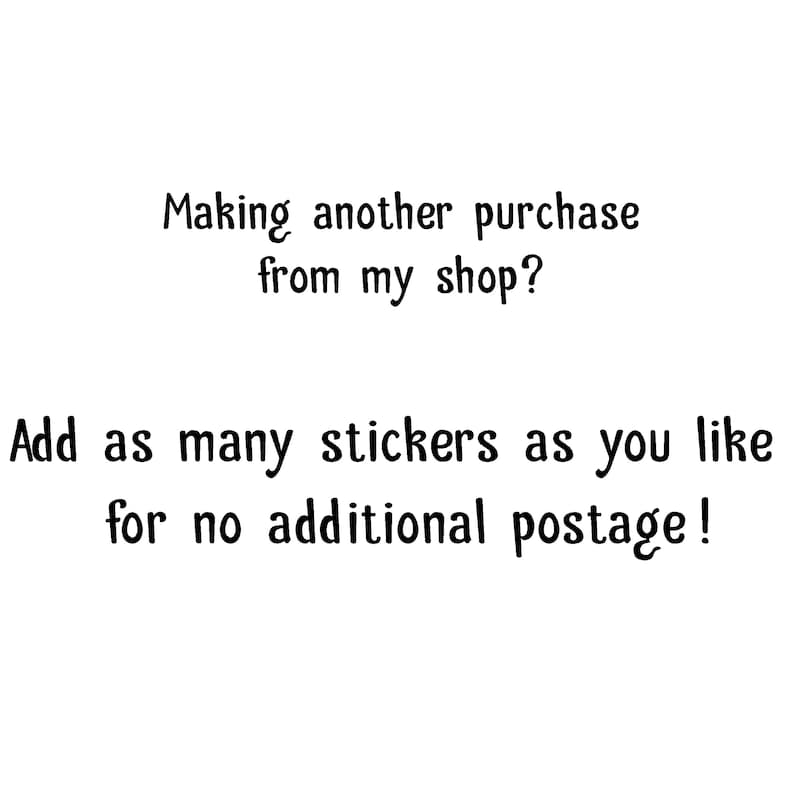 The text states: Making another purchase from my shop? Add as many stickers as you like for no additional postage!