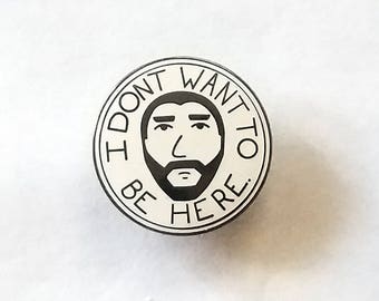Enamel Pin: "I Don't Want To Be Here"